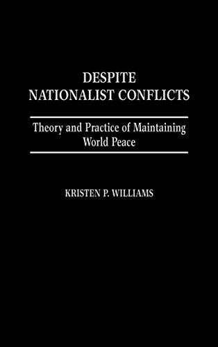 Imagen de archivo de Despite Nationalist Conflicts: Theory and Practice of Maintaining World Peace a la venta por RWL GROUP  (Booksellers)