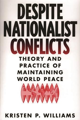Stock image for Despite Nationalist Conflicts: Theory and Practice of Maintaining World Peace for sale by Wonder Book