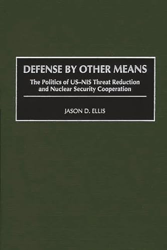 Stock image for Defense By Other Means: The Politics of US-NIS Threat Reduction and Nuclear Security Cooperation for sale by Wonder Book