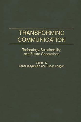 9780275969448: Transforming Communication: Technology, Sustainability, and Future Generations (Praeger Studies on the 21st Century)