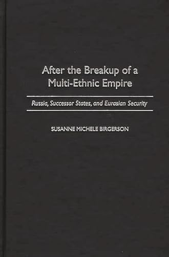 Stock image for After the Breakup of a Multi-Ethnic Empire: Russia, Successor States, and Eurasian Security for sale by ThriftBooks-Dallas