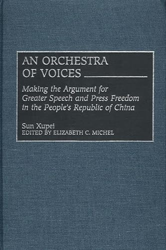 9780275969561: An Orchestra of Voices: Making the Argument for Greater Speech and Press Freedom in the People's Republic of China