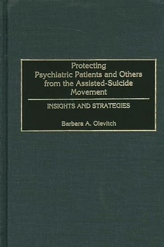 Imagen de archivo de Protecting Psychiatric Patients from the Assisted-Suicide Movement: Insights and Strategies a la venta por Paisleyhaze Books