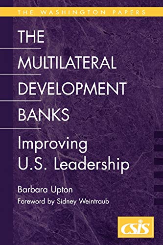 Stock image for THE MULTILATERAL DEVELOPMENT BANKS Improving U. S. Leadership for sale by Zane W. Gray, BOOKSELLERS