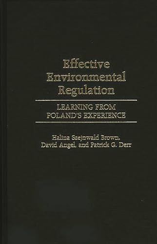Effective Environmental Regulation: Learning from Poland's Experience (9780275969714) by Angel, David P.; Brown, Halina Szejnwald; Derr, Patrick G.