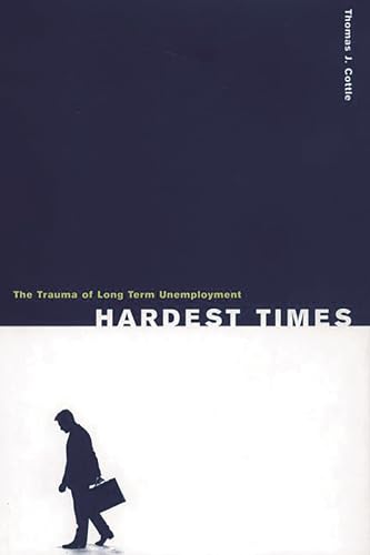 Stock image for Hardest Times: The Trauma of Long Term Unemployment for sale by Bayside Books