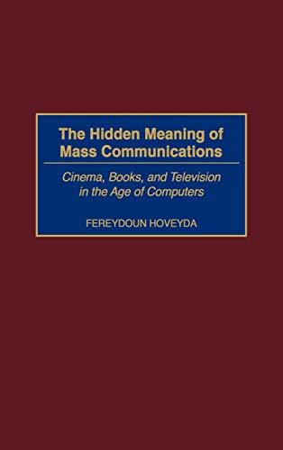 9780275969967: The Hidden Meaning of Mass Communications: Cinema, Books, and Television in the Age of Computers