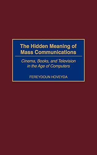 Stock image for The Hidden Meaning of Mass Communications : Cinema, Books, and Television in the Age of Computers for sale by Better World Books