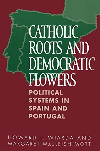 Beispielbild fr Catholic Roots and Democratic Flowers: Political Systems in Spain and Portugal zum Verkauf von Anybook.com