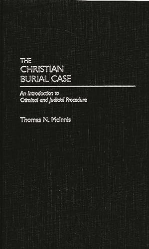 9780275970277: Christian Burial Case: An Introduction to Criminal and Judicial Procedure (Cloth First Published 1989 and Revised)