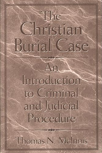 Stock image for The Christian Burial Case: An Introduction to Criminal and Judicial Procedure for sale by Ergodebooks