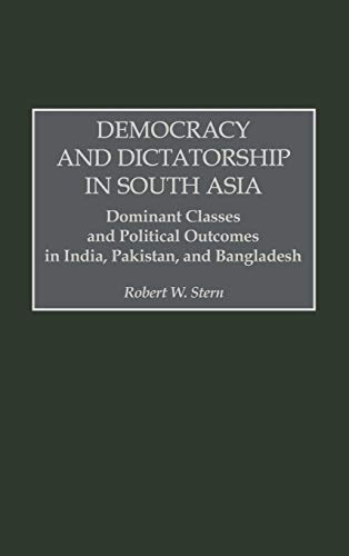 Beispielbild fr Democracy and Dictatorship in South Asia: Dominant Classes and Political Outcomes in India, Pakistan, and Bangladesh zum Verkauf von suffolkbooks