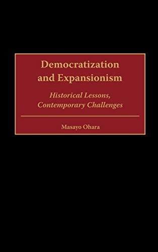 Stock image for Democratization And Expansionism Historical Lessons, Contemporary Challenges for sale by Willis Monie-Books, ABAA