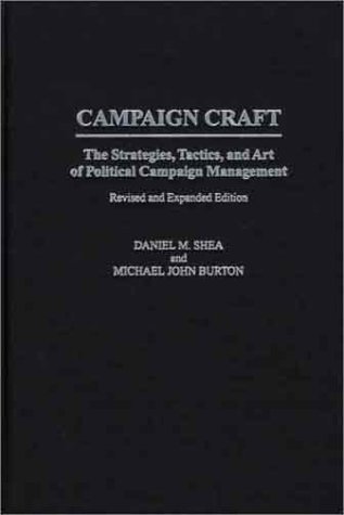 Beispielbild fr Campaign Craft: The Strategies, Tactics, and Art of Political Campaign Management Revised and Expanded Edition (Praeger Series in Political Communication) zum Verkauf von ThriftBooks-Atlanta
