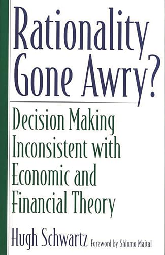 Rationality Gone Awry?: Decision Making Inconsistent with Economic and Financial Theory (9780275971045) by Schwartz, Hugh H.