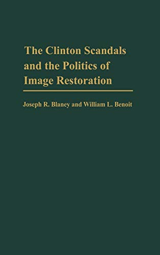 Imagen de archivo de The Clinton Scandals and the Politics of Image Restoration a la venta por Books Puddle