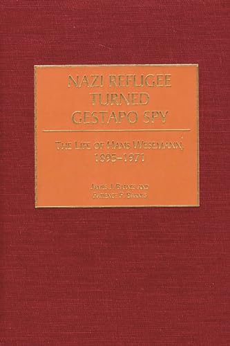 Stock image for Nazi Refugee Turned Gestapo Spy: The Life of Hans Wesemann, 1895-1971 for sale by Feldman's  Books