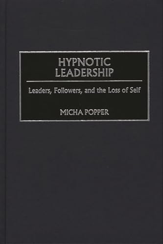 Beispielbild fr Hypnotic Leadership : Leaders, Followers, and the Loss of Self zum Verkauf von Better World Books: West