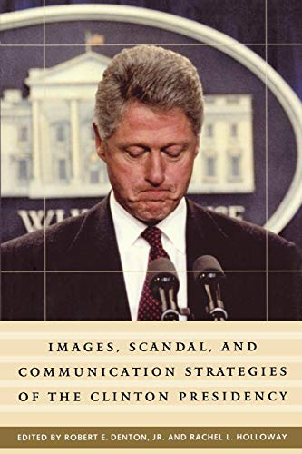 Imagen de archivo de Images, Scandal, and Communication Strategies of the Clinton Presidency (Praeger Series in Presidential Studies) a la venta por HPB-Ruby