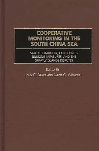 9780275971823: Cooperative Monitoring in the South China Sea: Satellite Imagery, Confidence-Building Measures, and the Spratly Islands Disputes