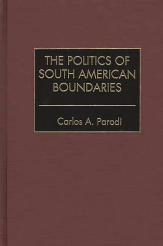 9780275971946: The Politics Of South American Boundaries