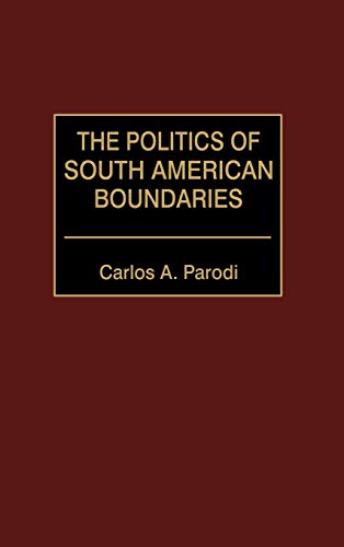 9780275971946: The Politics Of South American Boundaries
