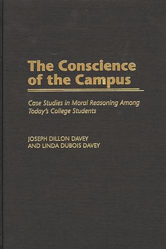 Beispielbild fr The Conscience of the Campus : Case Studies in Moral Reasoning among Today's College Students zum Verkauf von Better World Books