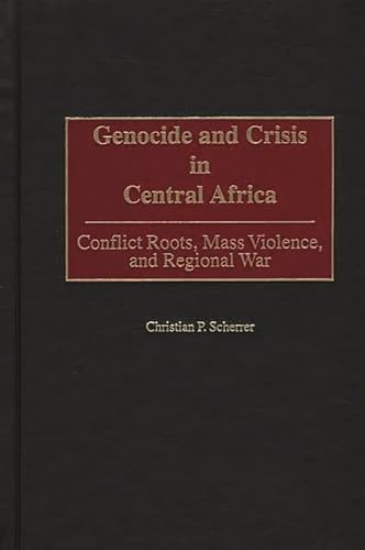 Stock image for Genocide and Crisis in Central Africa: Conflict Roots, Mass Violence, and Regional War for sale by Lucky's Textbooks