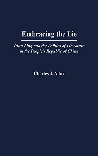 9780275972363: Embracing the Lie: Ding Ling and the Politics of Literature in the People's Republic of China