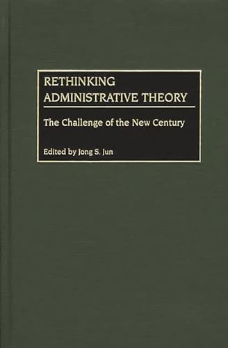 Stock image for Rethinking Administrative Theory : The Challenge of the New Century for sale by Better World Books