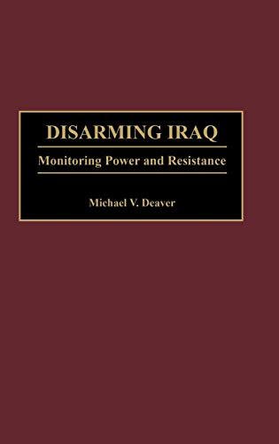 Beispielbild fr Disarming Iraq: Monitoring Power and Resistance zum Verkauf von Wonder Book