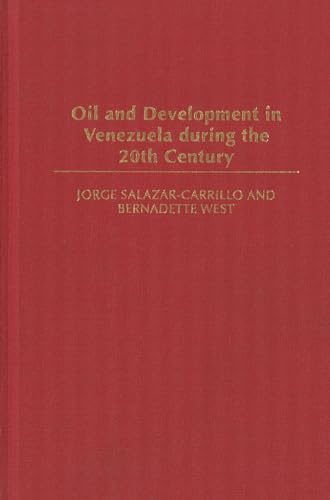 Oil and Development in Venezuela during the 20th Century (9780275972622) by Salazar-Carrillo, Jorge; West, Bernadette