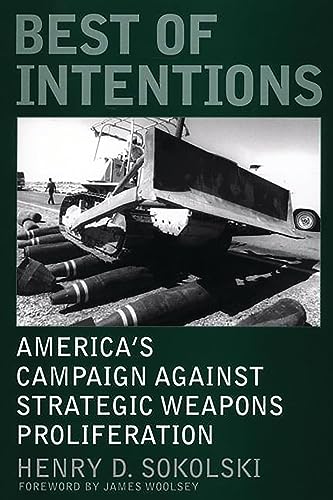 Beispielbild fr Best of Intentions: America's Campaign Against Strategic Weapons Proliferation (Praeger Security International) zum Verkauf von Wonder Book