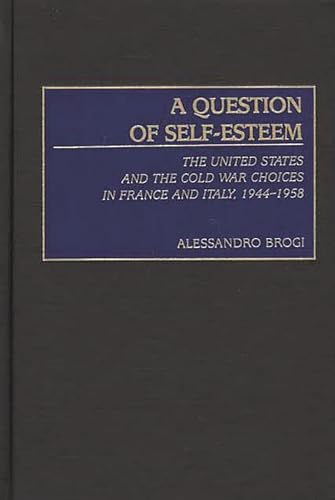 Beispielbild fr A Question of Self-Esteem: The United States and the Cold War Choices in France and Italy, 1944-1958, zum Verkauf von Sutton Books