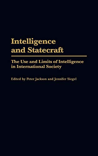 Intelligence and Statecraft: The Use and Limits of Intelligence in International Society (9780275972950) by Jackson, Peter; Siegel, Jennifer