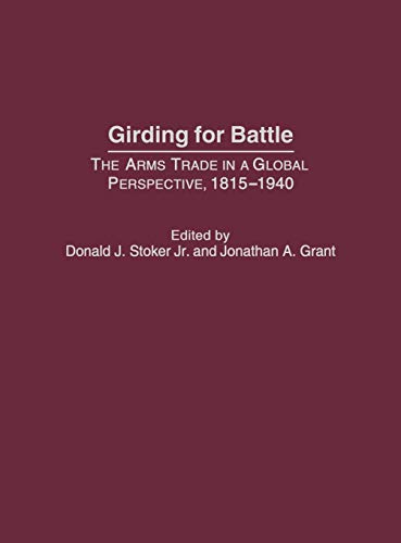 Stock image for Girding for Battle: The Arms Trade in a Global Perspective, 1815-1940 for sale by Phatpocket Limited