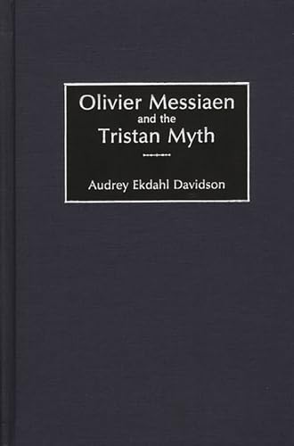 Olivier Messiaen and the Tristan Myth (9780275973407) by Davidson, Audrey Ekdahl