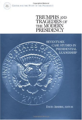 Imagen de archivo de Triumphs and Tragedies of the Modern Presidency: Seventy-Six Case Studies in Presidential Leadership a la venta por medimops
