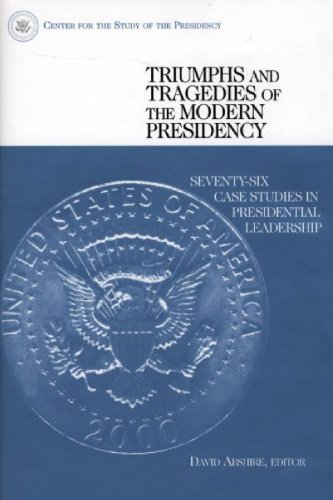 Imagen de archivo de Triumphs and Tragedies of the Modern Presidency : Seventy-Six Case Studies in Presidential Leadership a la venta por Better World Books