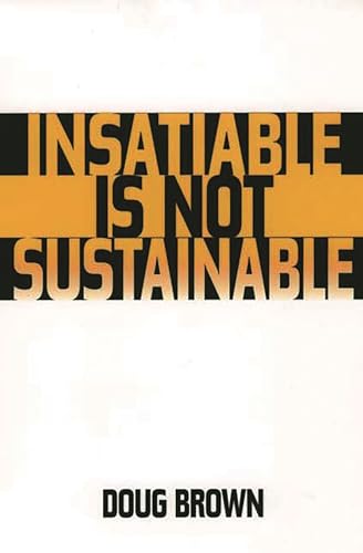 Stock image for Insatiable Is Not Sustainable for sale by Montana Book Company