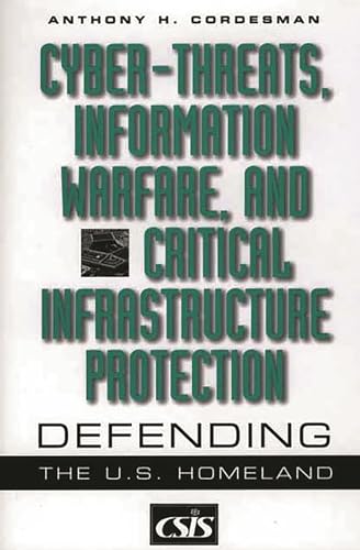 Beispielbild fr Cyber-Threats, Information Warfare, and Critical Infrastructure Protection: Defending the U.S. Homeland zum Verkauf von Ergodebooks