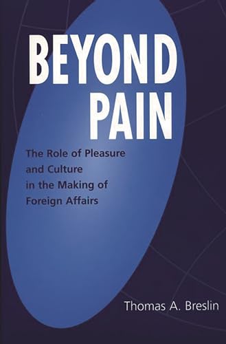 Beispielbild fr Beyond Pain: The Role of Pleasure and Culture in the Making of Foreign Affairs (Praeger Studies on Ethnic and National Identities in Politics) zum Verkauf von Powell's Bookstores Chicago, ABAA
