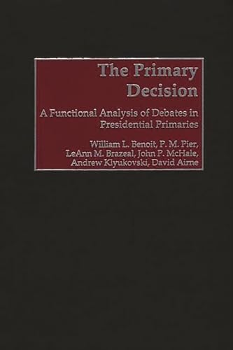 Imagen de archivo de The Primary Decision: A Functional Analysis of Debates in Presidential Primaries a la venta por Revaluation Books