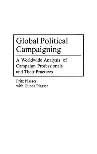 Global Political Campaigning: A Worldwide Analysis of Campaign Professionals and Their Practices (9780275974640) by Plasser, Fritz