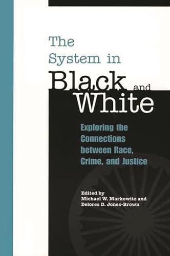 Stock image for The System in Black and White: Exploring the Connections between Race, Crime, and Justice for sale by SecondSale