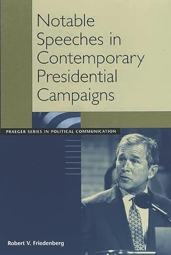 9780275975739: Notable Speeches in Contemporary Presidential Campaigns (Praeger Series in Political Communication)