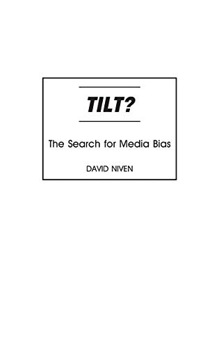 Tilt?: The Search for Media Bias (9780275975777) by Niven PhD, David