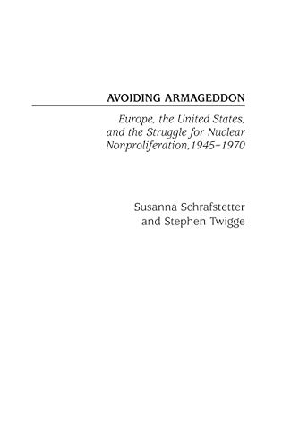 9780275975999: Avoiding Armageddon: Europe, the United States, and the Struggle for Nuclear Non-Proliferation, 1945-1970