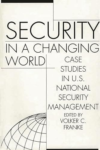 9780275976125: Security in a Changing World: Case Studies in U.S. National Security Management-- Instructor's Manual (Praeger Security International)