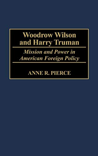 Beispielbild fr Woodrow Wilson and Harry Truman: Mission and Power in American Foreign Policy zum Verkauf von HPB-Red